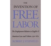 Robert J. Steinfeld The Invention of Free Labor (Tascabile)