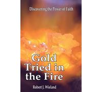 Robert J Wieland Gold Tried In the Fire (Tascabile)