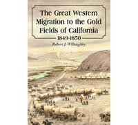 Robert J. Willo The Great Western Migration to the Gold Fields of Ca (Tascabile)