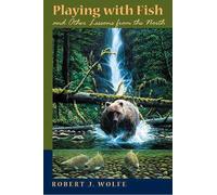 Robert J. Wolfe Playing with Fish and Other Lessons from the North (Tascabile)