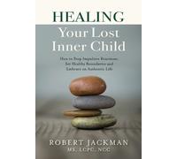 Robert Jackman Healing Your Lost Inner Child (Tascabile)