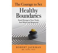 Robert Jackman The Courage to Set Healthy Boundaries (Tascabile)