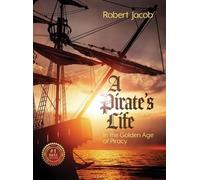 Robert Jacob A Pirate's Life in the Golden Age of Piracy (Copertina rigida)
