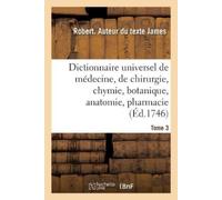Robert James Dictionnaire Universel de Médecine, de Chirurgie, de Ch (Tascabile)