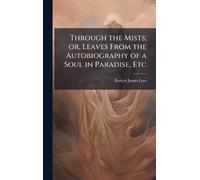 Robert James Le Through the Mists; or, Leaves From the Autobiography (Tascabile)