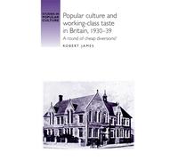 Robert James Popular Culture and Working-Class Taste in Brita (Copertina rigida)