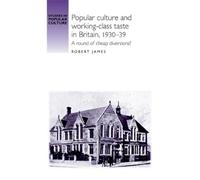 Robert James Popular Culture and Working-Class Taste in Britain, 193 (Tascabile)