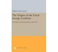 Robert James Scally The Origins of the Lloyd George Coalition (Copertina rigida)