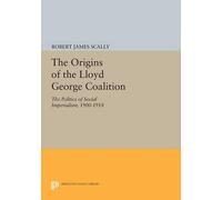 Robert James Scally The Origins of the Lloyd George Coalition (Tascabile)