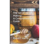 Robert John Harris The Art of Mead Making (Tascabile)