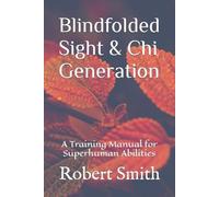 Robert John Smith Blindfolded Sight and Chi Generation (Tascabile)
