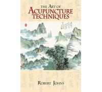 Robert Johns The Art of Acupuncture Techniques (Tascabile)