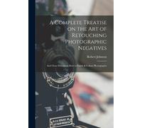 Robert Johnson A Complete Treatise on the Art of Retouching Photogra (Tascabile)