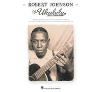 Robert Johnson for Ukulele – Classici blues appositamente arrangiati per ukulele – Tascabile