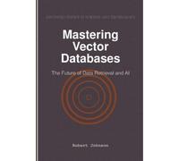 Robert Johnson Mastering Vector Databases (Tascabile)