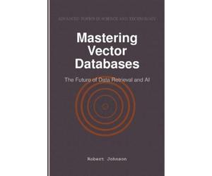 Robert Johnson Mastering Vector Databases (Tascabile)