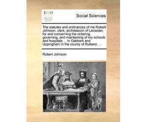 Robert Johnson The Statutes and Ordinances of Me Robert Johnson, Cle (Tascabile)