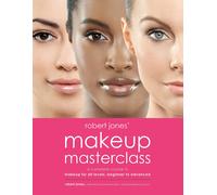 Robert Jones' Makeup Masterclass: A Complete Course in Makeup for All Levels, Be