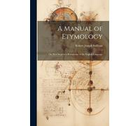 Robert Joseph Sullivan A Manual of Etymology (Copertina rigida)