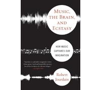 Robert Jourdain Music, the Brain and Ecstasy (Tascabile)