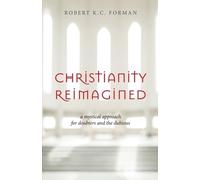 Robert K C Forman Christianity Reimagined (Tascabile)