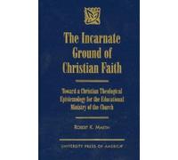 Robert K. Martin The Incarnate Ground of Christian Faith (Copertina rigida)