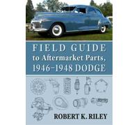 Robert K. Riley Field Guide to Aftermarket Parts, 1946-1948 Dodge (Tascabile)