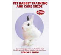 Robert K Smith Pet Rabbit Training and Care Guide (Tascabile) Happy Pet Home