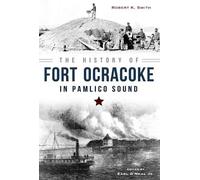 Robert K. Smith The History of Fort Ocracoke in Pamlico Sound (Tascabile)