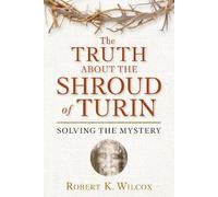 Robert K. Wilcox The Truth About the Shroud of Turin (Tascabile)