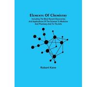 Robert Kane Elements Of Chemistry; Including The Most Recent Discove (Tascabile)