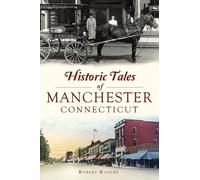 Robert Kanehl Historic Tales of Manchester, Connecticut (Tascabile)