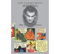 Robert Kanigher How to Make Money Writing for Comics Magazines (Tascabile)