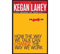Robert Kegan Lisa Laskow How the Way We Talk Can Change the Way We (Tascabile)