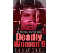 Robert Keller Deadly Women Volume 9: 20 Shocking True Crime Cases of (Tascabile)
