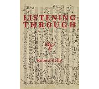 Robert Kelly Listening Through (Tascabile)