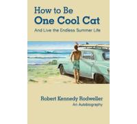 Robert Kennedy Rod How to Be One Cool Cat And Live the Endless Summe (Tascabile)