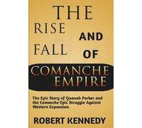 Robert Kennedy The Rise and Fall of Comanche Empire (Tascabile)