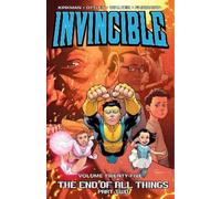 Invincible Volume 25: The End of All Things Part 2 by Robert Kirkman