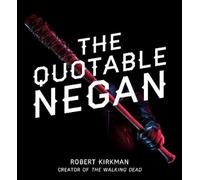 The Quotable Negan: Warped Witticisms and Obscene Observations from The Walking Dead's Most Iconic Villain