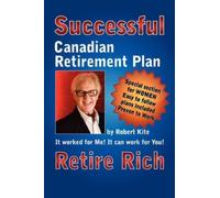Robert Kite Robert Kite's Successful the Canadian Retirement Plan (Tascabile)