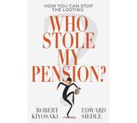 Robert Kiyosaki Edward Siedle Who Stole My Pension? (Tascabile)