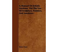 Robert Knox A Manual Of Artistic Anatomy For The Use Of Sculptors, P (Tascabile)