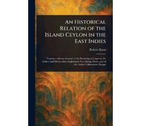 An Historical Relation of the Island Ceylon in the East Indies