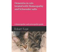 Robert Kopf Dementia in cats treated with Homeopathy and Schuessler (Tascabile)