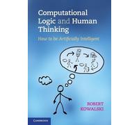 Robert Kowalski Computational Logic and Human Thinking (Tascabile)