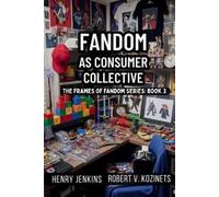 Robert Kozinets Henry Jenkins Fandom as Consumer Collective (Tascabile)