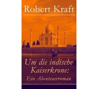 Robert Kraft Um die indische Kaiserkrone (Tascabile)