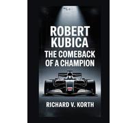 Robert Kubica: The Comeback of a Champion