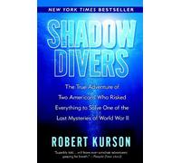 Shadow Divers: The True Adventure of Two Americans Who Risked Everything to Solve One of the Last Mysteries of World War II
